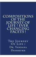 Compositions of the Journey Of Life ! Ever Changing Facets !