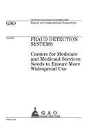 Fraud detection systems: Centers for Medicare and Medicaid Services needs to ensure more widespread use: report to congressional requesters.