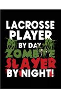 Lacrosse Player By Day Zombie Slayer By Night!: Halloween Journal Notebook
