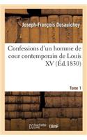 Confessions d'Un Homme de Cour Contemporain de Louis XV. Tome 1