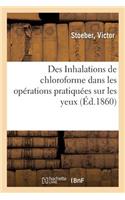 Des Inhalations de Chloroforme Dans Les Opérations Pratiquées Sur Les Yeux