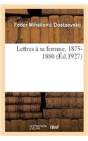 Lettres À Sa Femme, 1875-1880. Tome 2