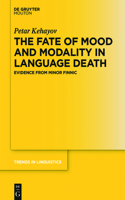 The Fate of Mood and Modality in Language Death: Evidence from Minor Finnic(307 Trends in Linguistics. Studies and Monographs [TiLSM])