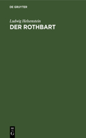 Der Rothbart: Trauerspiel in Fünf Aufzügen. (1844 Und 1871.) (Den Bühnen Gegenüber Manuskript)