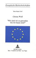 Christa Wolf: Wie Sind Wir So Geworden Wie Wir Heute Sind?