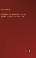 Geschichte von Württemberg von den ältesten Zeiten bis zum jahre 1856