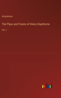 The Plays and Poems of Henry Glapthorne: Vol. I
