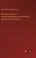 Recherches cliniques et anatomo-pathologiques sur les affections cutanées d'origine nerveuse
