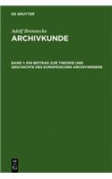 Ein Beitrag Zur Theorie Und Geschichte Des Europäischen Archivwesens: (English)