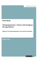 Übergangssysteme - Chance oder Sackgasse für Jugendliche?: Migranten und Einmündungschancen am deutschen Arbeitsmarkt