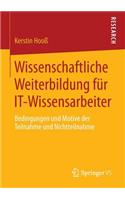 Wissenschaftliche Weiterbildung Für It-Wissensarbeiter: Bedingungen Und Motive Der Teilnahme Und Nichtteilnahme