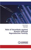 Role of Ascorbate against Arsenic Induced Reproductive Toxicity