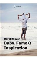 Baby, Fame & Inspiration