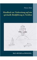 Handbuch zur Vorbereitung auf eine spirituelle Rückführung in Vorleben