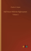 Half-Hours With the Highwaymen: Volume 2