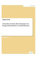 Chaostheoretische Betrachtungen zur Prognostizierbarkeit von Aktienkursen