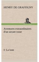 Aventures extraordinaires d'un savant russe; I. La lune