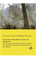 heutige Volksglaube und das alte Heidentum: Mit Bezug auf Norddeutschland, besonders die Mark Brandenburg und Mecklenburg. Eine Skizze