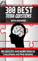 300 Best Trivia Questions with Answers for Adults and Seniors: Sequence and Reasoning Games Logic Improves General Knowledge