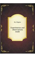Experiments and observations made