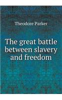 The great battle between slavery and freedom: (English)