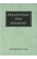 Maximilian the dreamer: (English)