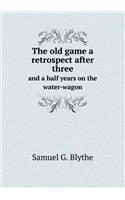 The old game a retrospect after three and a half years on the water-wagon: (English)