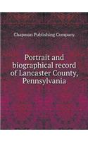 Portrait and biographical record of Lancaster County, Pennsylvania: (English)