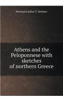Athens and the Peloponnese with Sketches of Northern Greece