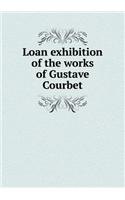 Loan Exhibition of the Works of Gustave Courbet