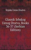 Glasnik Srbskog Uenog Drutva, Books 36-37 (Serbian Edition)
