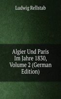 Algier Und Paris Im Jahre 1830, Volume 2 (German Edition)
