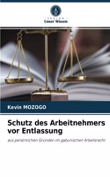 Schutz des Arbeitnehmers vor Entlassung