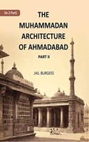 The Muhammadan Architecture Of Ahmadabad With Muslim And Hindu Remains In The Vicinity