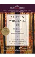 A Hidden Wholeness: The Journey Toward An Undivided Life