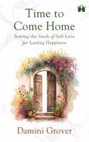 Time to Come Home: Sowing the Seeds of Self-Love for Lasting Happiness