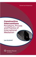 Constructive Interventions: Paradigms, Process and Practice of International Mediation(Global Trends in Dispute Resolution)