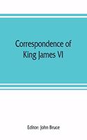 Correspondence of King James VI. of Scotland with Sir Robert Cecil and others in England, during the reign of Queen Elizabeth; with an appendix containing papers illustrative of transactions between King James and Robert Earl of Essex. Principally 