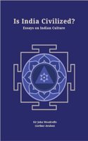 Is India Civilized? Essays on Indian Culture (Revised, newly composed text edition) | Sir John Woodroffe (Arthur Avalon)
