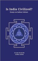 Is India Civilized? Essays on Indian Culture (Revised, newly composed text edition) | Sir John Woodroffe (Arthur Avalon)