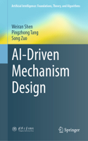 AI-Driven Mechanism Design: (Artificial Intelligence: Foundations, Theory, and Algorithms)