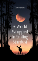 A World Wrapped in Smiling Stardust