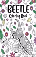 Beetle Coloring Book: Gifts for Beetles Lovers, Floral Mandala Coloring, Insecta Coloring Book