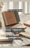 Rapport de Stage - Guide Stratégique et Méthodologique pour Réussir
