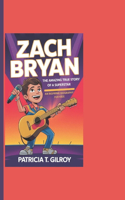 Zach Bryan: The Amazing True Story Of A Superstar - An Inspiring Biography For Kids