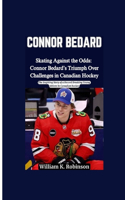 Connor Bedard: Skating Against the Odds: Connor Bedard's Triumph Over Challenges in Canadian Hockey