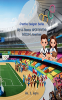 Lily & Jimmy's SPORTSWEAR DESIGN Adventure: Creative Designer Series(Creative Designer)