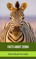Facts About Zebra (Facts Book For Kids)