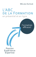 L'ABC de la Formation: Créer une formation efficace grâce à votre expertise