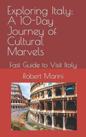 Exploring Italy: A 10-Day Journey of Cultural Marvels: Fast Guide to Visit Italy